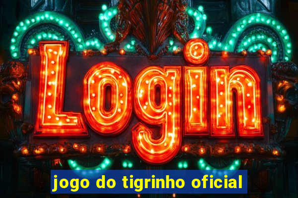 jogo do tigrinho oficial